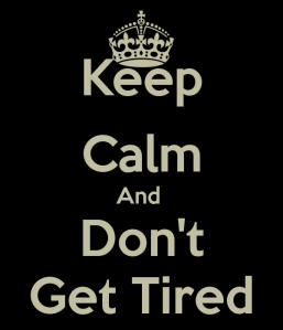keep-calm-and-don-t-get-tired-2